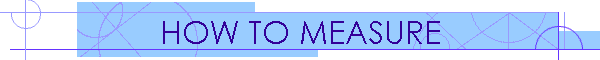 HOW TO MEASURE